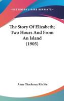 The Story Of Elizabeth; Two Hours And From An Island (1905)