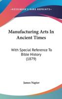 Manufacturing Arts In Ancient Times