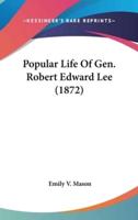 Popular Life Of Gen. Robert Edward Lee (1872)