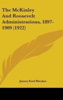 The McKinley And Roosevelt Administrations, 1897-1909 (1922)