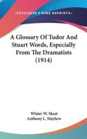 A Glossary Of Tudor And Stuart Words, Especially From The Dramatists (1914)