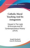 Catholic Moral Teaching And Its Antagonists