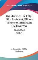 The Story Of The Fifty-Fifth Regiment, Illinois Volunteer Infantry, In The Civil War