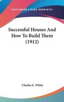Successful Houses And How To Build Them (1912)