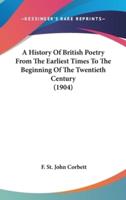 A History Of British Poetry From The Earliest Times To The Beginning Of The Twentieth Century (1904)