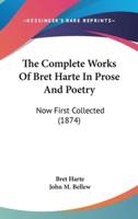 The Complete Works Of Bret Harte In Prose And Poetry