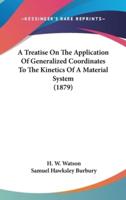 A Treatise On The Application Of Generalized Coordinates To The Kinetics Of A Material System (1879)