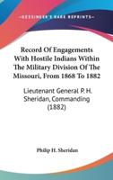 Record Of Engagements With Hostile Indians Within The Military Division Of The Missouri, From 1868 To 1882