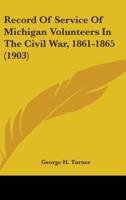Record Of Service Of Michigan Volunteers In The Civil War, 1861-1865 (1903)