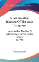 A Grammatical Institute Of The Latin Language