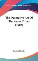 The Decorative Art Of The Amur Tribes (1902)