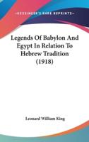 Legends Of Babylon And Egypt In Relation To Hebrew Tradition (1918)