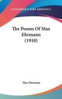 The Poems Of Max Ehrmann (1910)