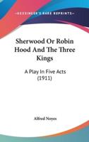 Sherwood Or Robin Hood And The Three Kings