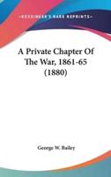 A Private Chapter Of The War, 1861-65 (1880)
