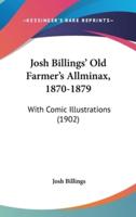 Josh Billings' Old Farmer's Allminax, 1870-1879