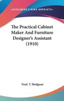 The Practical Cabinet Maker And Furniture Designer's Assistant (1910)