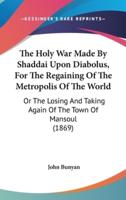 The Holy War Made By Shaddai Upon Diabolus, For The Regaining Of The Metropolis Of The World