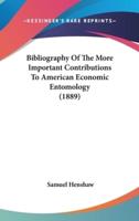 Bibliography Of The More Important Contributions To American Economic Entomology (1889)