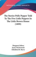 The Stories Polly Pepper Told To The Five Little Peppers In The Little Brown House (1899)