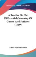 A Treatise On The Differential Geometry Of Curves And Surfaces (1909)