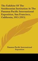 The Exhibits Of The Smithsonian Institution At The Panama-Pacific International Exposition, San Francisco, California, 1915 (1915)