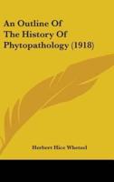An Outline Of The History Of Phytopathology (1918)