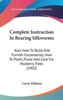 Complete Instruction In Rearing Silkworms