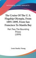 The Cruise Of The U. S. Flagship Olympia, From 1895-1899, From San Francisco To Manila Bay