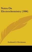 Notes On Electrochemistry (1906)