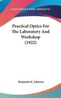 Practical Optics For The Laboratory And Workshop (1922)