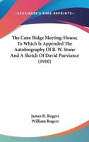 The Cane Ridge Meeting-House; To Which Is Appended The Autobiography Of B. W. Stone And A Sketch Of David Purviance (1910)