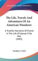The Life, Travels And Adventures Of An American Wanderer