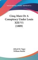 Cinq-Mars Or A Conspiracy Under Louis XIII V1 (1889)