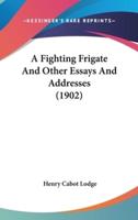 A Fighting Frigate And Other Essays And Addresses (1902)