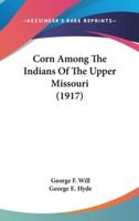 Corn Among The Indians Of The Upper Missouri (1917)