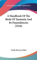 A Handbook Of The Birds Of Tasmania And Its Dependencies (1910)