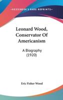 Leonard Wood, Conservator Of Americanism