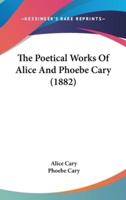 The Poetical Works Of Alice And Phoebe Cary (1882)