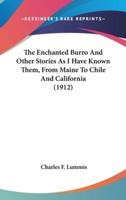 The Enchanted Burro And Other Stories As I Have Known Them, From Maine To Chile And California (1912)