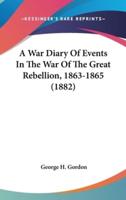 A War Diary Of Events In The War Of The Great Rebellion, 1863-1865 (1882)