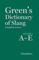 Green's Dictionary of Slang. Volume 1 A-E