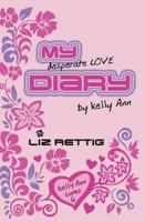 My Desperate Love Diary by Kelly Ann