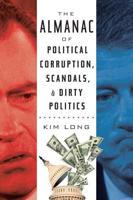 The Almanac of Political Corruption, Scandals, and Dirty Politics