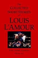 The Collected Short Stories of Louis L'Amour. Vol. 6 The Crime Stories
