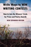 Write Ways to WIN WRITING CONTESTS: How To Join the Winners' Circle for Prose and Poetry Awards, NEW