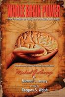 Whole Brain Power: The Fountain of Youth for the Mind and Body (HardCover Edition)