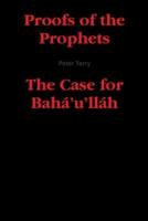 Proofs of the Prophets--The Case for Baha'u'llah