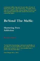 BeYond The MaSk: Shattering Porn Addiction