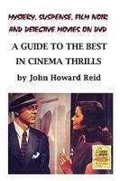 Mystery, Suspense, Film Noir and Detective Movies on DVD: A Guide to the Best in Cinema Thrills